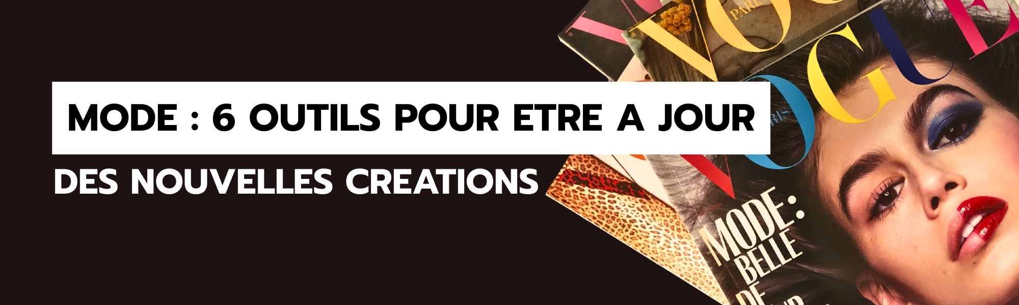 Mode : 6 outils pour être à jour des nouvelles créations